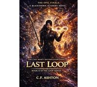 Last Loop: A LitRPG Progression Fantasy Series Finale - Book 6 of 6 (Complete Series) Five hundred loops. One final choice. No respawns. (The Loop Series)