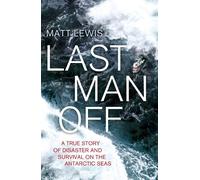 Last Man Off: A True Story of Disaster and Survival on the Antarctic Seas