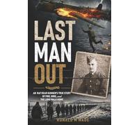 Last Man Out: An RAF Rear Gunner's True Story of Fire, Wire, and the Long Walk Home