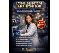 LAST-MILE GUIDE TO THE ASCP ISI/DMLI EXAM: Six Full-Length Practice Exams, High-Yield Strategy, and Precision Practice for Confident ASCP Success