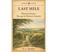 Last Mile: Western France - Bocage & Brittany Interior (NORTH GUIDE PRESS)