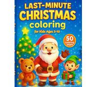 Last-Minute Christmas Coloring Book for Kids Ages 3-10: 50 Cute and Easy Holiday Coloring Pages with Santa, Elves, Bears, Snowmen and Christmas Magic (MagicHolidayColors)