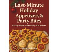 Last-Minute Holiday Appetizers & Party Bites, 20 Easy Festive Snacks Ready in 20 Minutes or Less
