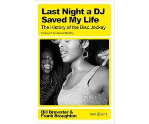 Last Night a DJ Saved My Life: The History of the Disc Jockey (Deep Cuts)