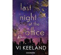 Last Night at the Office: Roman - Einfach unwiderstehlich: der neue prickelnde Roman von Romance-Queen Vi Keeland