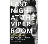 Last Night At The Viper Room. River Phoenix: River Phoenix and the Hollywood He Left Behind