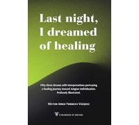 Last night, I dreamed of healing: Fifty-three dreams with interpretations portraying a healing journey toward Jungian individuation.