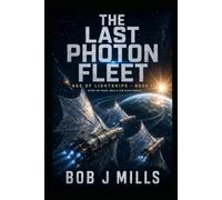 Last of the Photon Fleet: Age of the Lightships - Book 4 (The Age of Lightships)