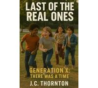 LAST OF THE REAL ONES: GENERATION X: The Was A Time