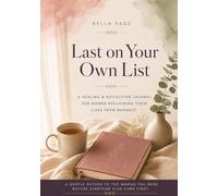Last on Your Own List: A Healing & Reflection Journal for Women Reclaiming Their Lives from Burnout
