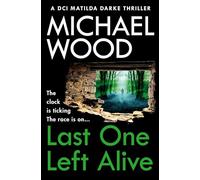 Last One Left Alive: A totally gripping and pulse-pounding new instalment in the bestselling thriller series: Book 12 (DCI Matilda Darke Thriller)