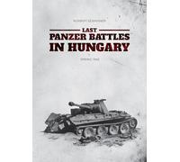Last Panzer Battles in Hungary: Spring 1945 (Softcover)