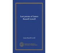 Last poems of James Russell Lowell (Vol-1)