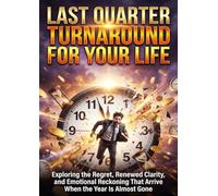 Last Quarter Turnaround for Your Life: Exploring the Regret, Renewed Clarity, and Emotional Reckoning That Arrive When the Year Is Almost Gone