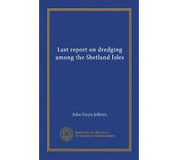 Last report on dredging among the Shetland Isles (Vol-1)