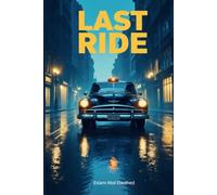 Last Ride: 100 True Stories of Uber Drivers Who Picked Up the Wrong Passenger (Gig Economy and GPS Horror)