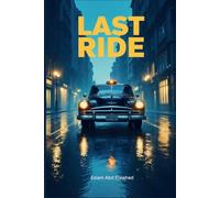 Last Ride: 100 True Stories of Uber Drivers Who Picked Up the Wrong Passenger (Gig Economy and GPS Horror)