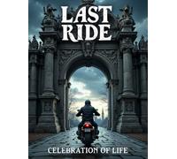 Last Ride Motorcycle Funeral Guest Book - Biker Memorial Celebration of Life Sign-In Book: A Tribute Keepsake for Riders, Friends & Family to Share Condolences, Memories, and Farewell Messages