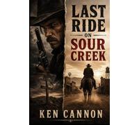 Last Ride On Sour Creek: A Western set in Sour Creek during the late 19th century, left to die in the scorching sands.