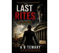 Last Rites: A Legal Thriller of Corruption, Conscience, and the Final Verdict: 7 (The Guardian of New Orleans)