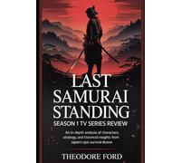 Last Samurai Standing Season 1 TV Series Review: An In-Depth Analysis of Characters, Strategy, and Historical Insights from Japan’s Epic Survival Drama