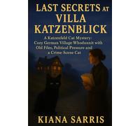 Last Secrets at Villa Katzenblick: A Katzenfeld Cat Mystery: Cozy German Village Whodunnit with Old Files, Political Pressure and a Crime-Scene Cat (The Katzenfeld Cat Mysteries)