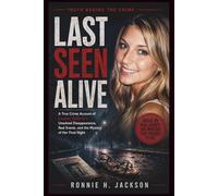 LAST SEEN ALIVE: A True Crime Account of Lauren Spierer’s Unsolved Disappearance, Real Events, and the Mystery of Her Final Night (Truth Behind the Crime)