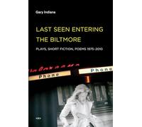 Last Seen Entering the Biltmore: Plays, Short Fiction, Poems 1975-2010 (Semiotext(e) / Native Agents)
