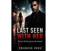 Last Seen With Her: He was the last person she trusted (The Last Seen)