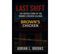 Last Shift: The Untold Story of the Brown’s Chicken Killings