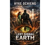 Last Signal Earth: Arrival (The Living Earth Saga)