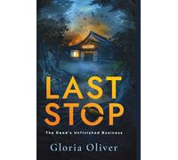Last Stop: A Supernatural Suspense Novel (The Dead's Unfinished Business)