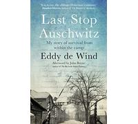 Last Stop Auschwitz: My story of survival from within the camp