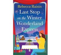 Last Stop on the Winter Wonderland Express: All aboard this brand new cosy romantic Christmas adventure with Rebecca Raisin for 2025