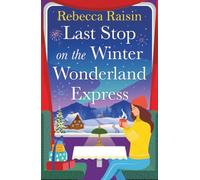 Last Stop on the Winter Wonderland Express: All aboard this brand new cosy romantic Christmas adventure with Rebecca Raisin for 2025