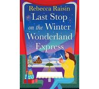 Last Stop on the Winter Wonderland Express: Embark on a festive adventure with Rebecca Raisin in this cosy romance for 2026