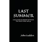 LAST SUMMER: A SELECTION OF WRITING BETWEEN THE GREAT WARS: 1918-39