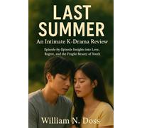LAST SUMMER An Intimate K-Drama Review: Episode-by-Episode Insights into Love, Regret, and the Fragile Beauty of Youth