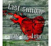 Last Sunday - Hate Vs Love