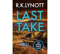 Last Take: An edge of your seat British crime thriller (DI Ryan Hale Crime Thrillers)