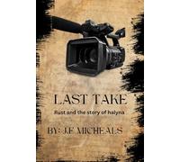 Last Take: Rust and the Story of Halyna: A True Crime Story of Tragedy on Set