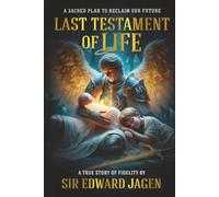Last Testament of Life: A Sacred Plan to Reclaim Our Future