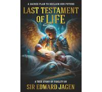 Last Testament of Life: A Sacred Plan to Reclaim Our Future