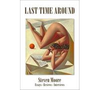 Last Time Around: Reviews, Essays, Interviews