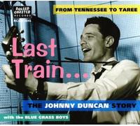 Last Train... From Tennessee to Taree: The Johnny Duncan Story by Johnny Duncan & the Blue Grass Boys Import edition (2001) Audio CD