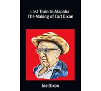 Last Train to Alapaha: The Making of Carl Dixon