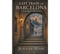 Last Train to Barcelona: A Psychological Thriller