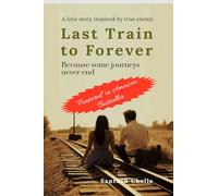 Last Train to Forever: Because Some Journeys Never End (A love story inspired by true events)