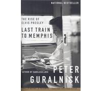 Last Train to Memphis: The Rise of Elvis Presley