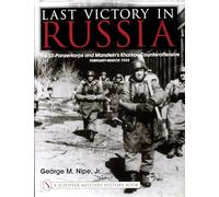 Last Victory in Russia: The SS-Panzerkorps and Manstein’s Kharkov Counteroffensive - February-March 1943 (Schiffer Military History Book)